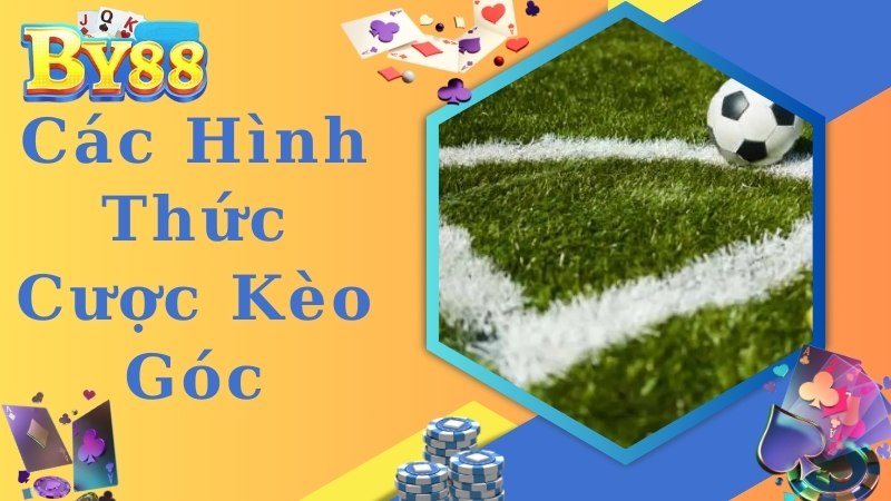 Các hình thức cược phổ biến nên biết khi soi kèo phạt góc