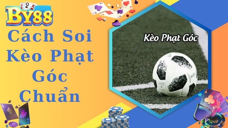 Chia sẻ các phương pháp soi kèo phạt góc bất bại cho bạn