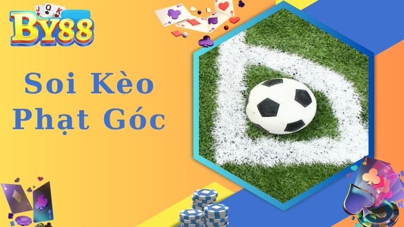 Soi Kèo Phạt Góc Chuẩn 99% Theo Chuyên Gia Lâu Năm